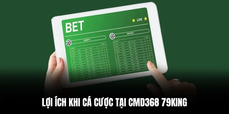Lợi ích khi cá cược tại CMD368 79king.