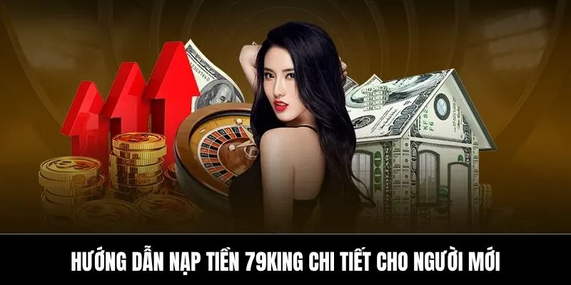 Hướng dẫn nạp tiền 79King chi tiết cho người mới
