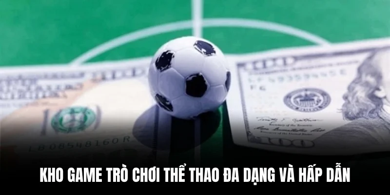 Kho game trò chơi thể thao đa dạng và hấp dẫn.