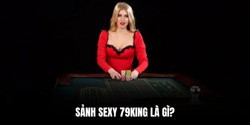 Sảnh Sexy 79king là gì?